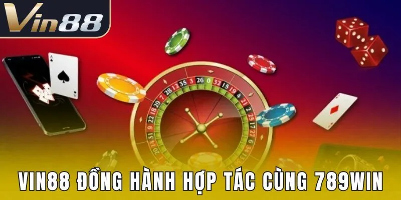 Vin88 đồng hành hợp tác cùng 789WIN